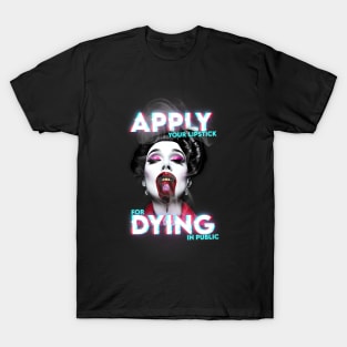 Apply Your Lipstick For Dying In Public T-Shirt